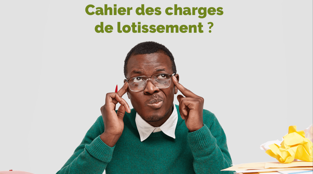You are currently viewing Cahier des charges de lotissement ?